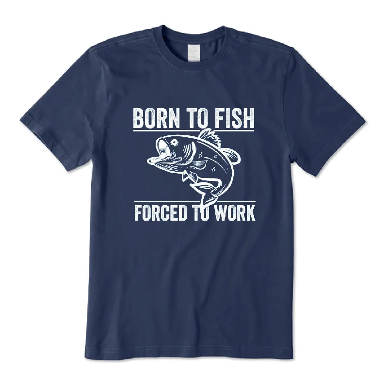 Born To Fish Forced To Work T-Shirt Satin Blend Silk Blend Wool Blend