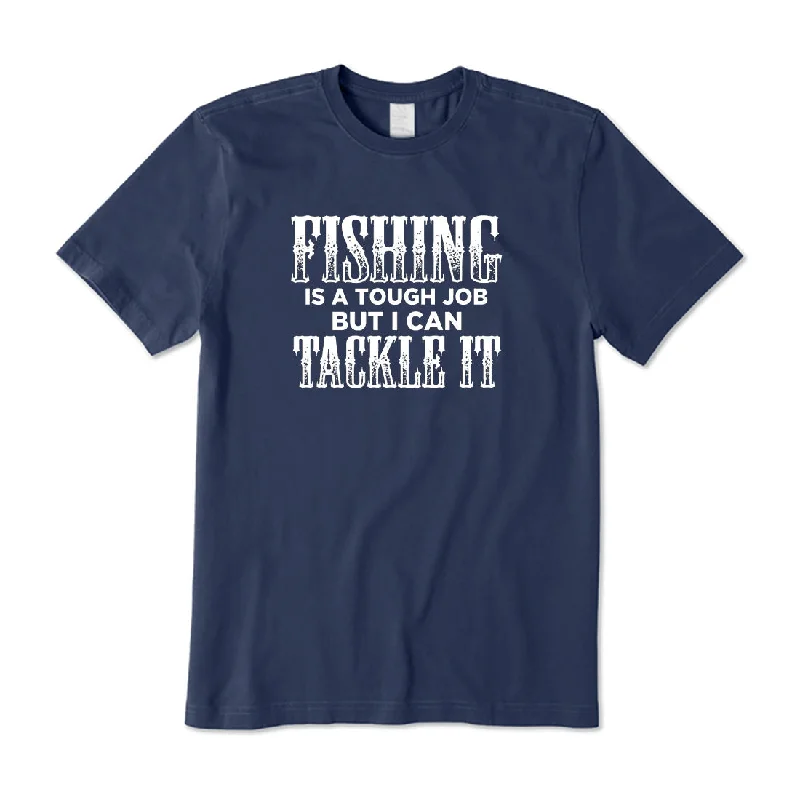 Fishing Tough Job But I Can Tackle It T-Shirt Lace Blend Ribbed Blend Corduroy Blend