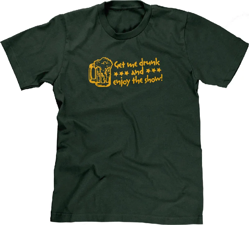 Get Me Drunk & Enjoy The Show T-Shirt Zippered Front Buttoned Front Snap Front