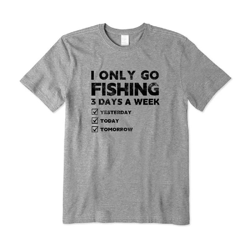 I Only Go Fishing 3 Days A Week T-Shirt Terry Blend Velvet Blend Canvas Blend