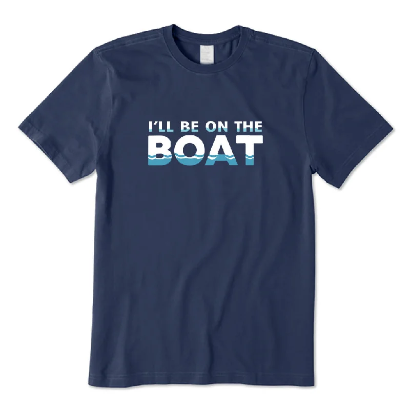 I Will Be On The Boat T-Shirt Iron Safe Non-Iron Wrinkle Free