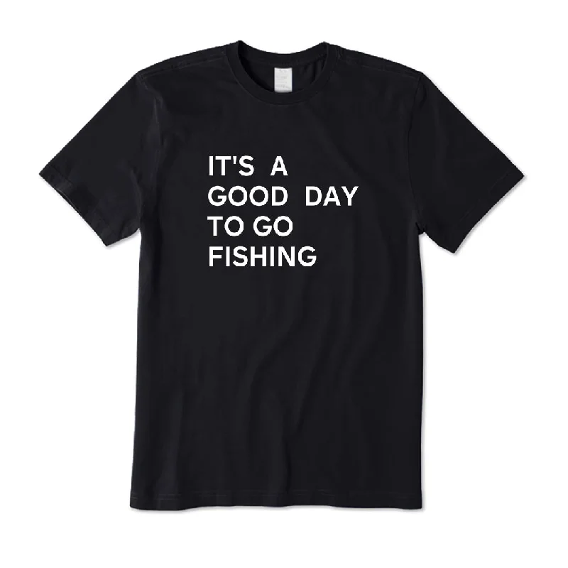 It's A Good Day To Go Fishing T-Shirt Graphic Embroidered Appliqued