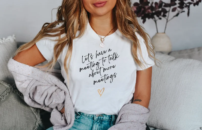 Meetings on Meetings Tee Zippered Front Buttoned Front Snap Front