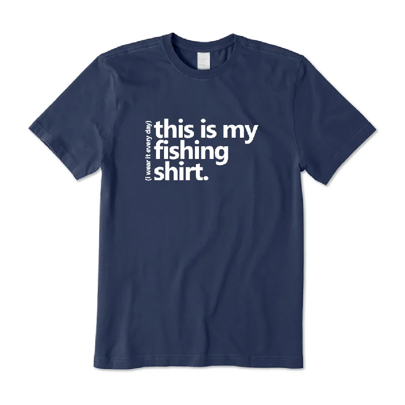 This Is My Fishing Shirt Wear It Everyday T-Shirt Embroidered Appliqued Beaded