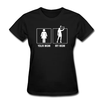 "Your Mom vs. My Mom" - Women's T-Shirt Fleece Fabric Down Fabric Feather Fabric