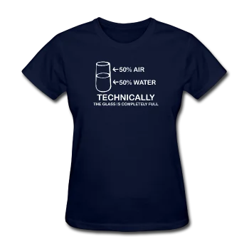 "Technically the Glass is Completely Full" - Women's T-Shirt Anti-Shrink Durable Soft